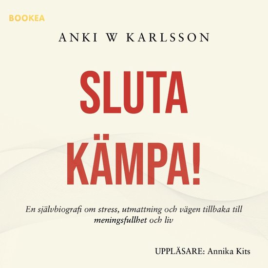 Sluta kämpa! : en sjävbiografi om stress, utmattning och v ... - cover