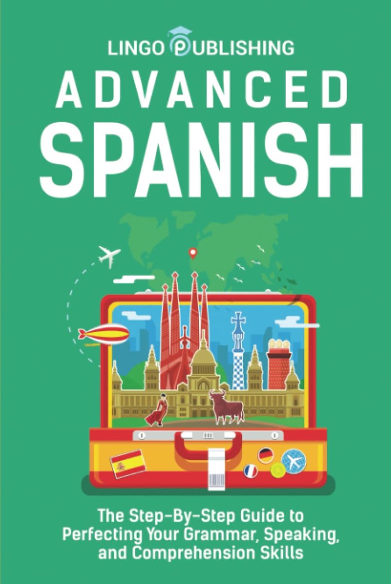 Spaans Leren - Grammatica Spreken - Niveau Verhoging - Stapsgewijze Gids - 192 Paginas