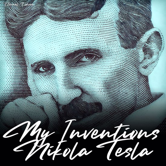 My Inventions: The Autobiography of Nikola Tesla (Unabridged ... - cover