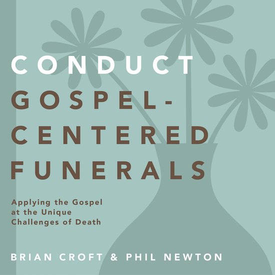 Conduct Gospel-Centered Funerals