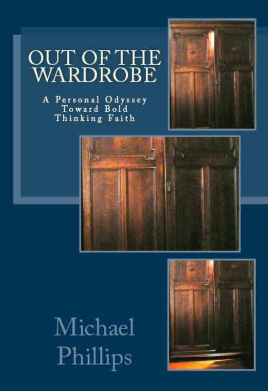 Boekomslag 'Out of the Wardrobe' met gedetailleerde beelden van een houten kledingkast en de tekst 'A Personal Odyssey Toward Bold Thinking Faith' en 'Michael Phillips'.