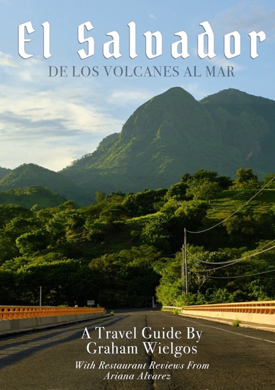 Couverture du livre 'El Salvador De Los Volcanes Al Mar', un guide de voyage par Graham Wielgos.