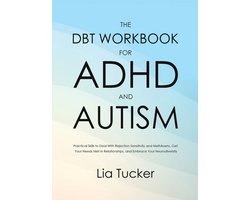 Omslag van The DBT Workbook for ADHD and Autism: Practical Skills to Deal With Rejection Sensitivity and Meltdowns, Get Your Needs Met in Relationships, and Embr