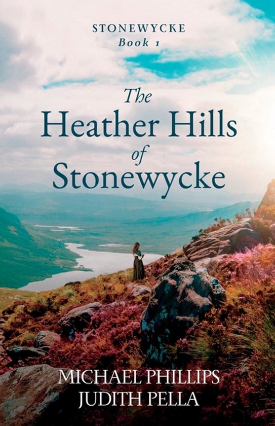 Boekcover: The Heather Hills of Stonewycke, een boek van Michael Phillips en Judith Pella, met een vrouw in een jurk op een heuvel met uitzicht op een meer.
