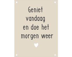 Tuinposter Geniet vandaag doe het morgen weer