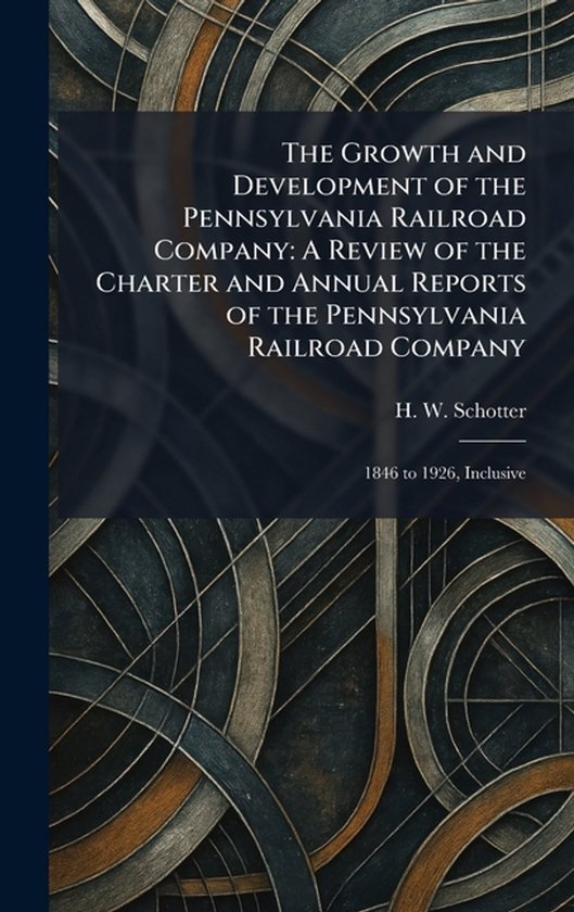 The Growth and Development of the Pennsylvania Railroad Comp ... - cover