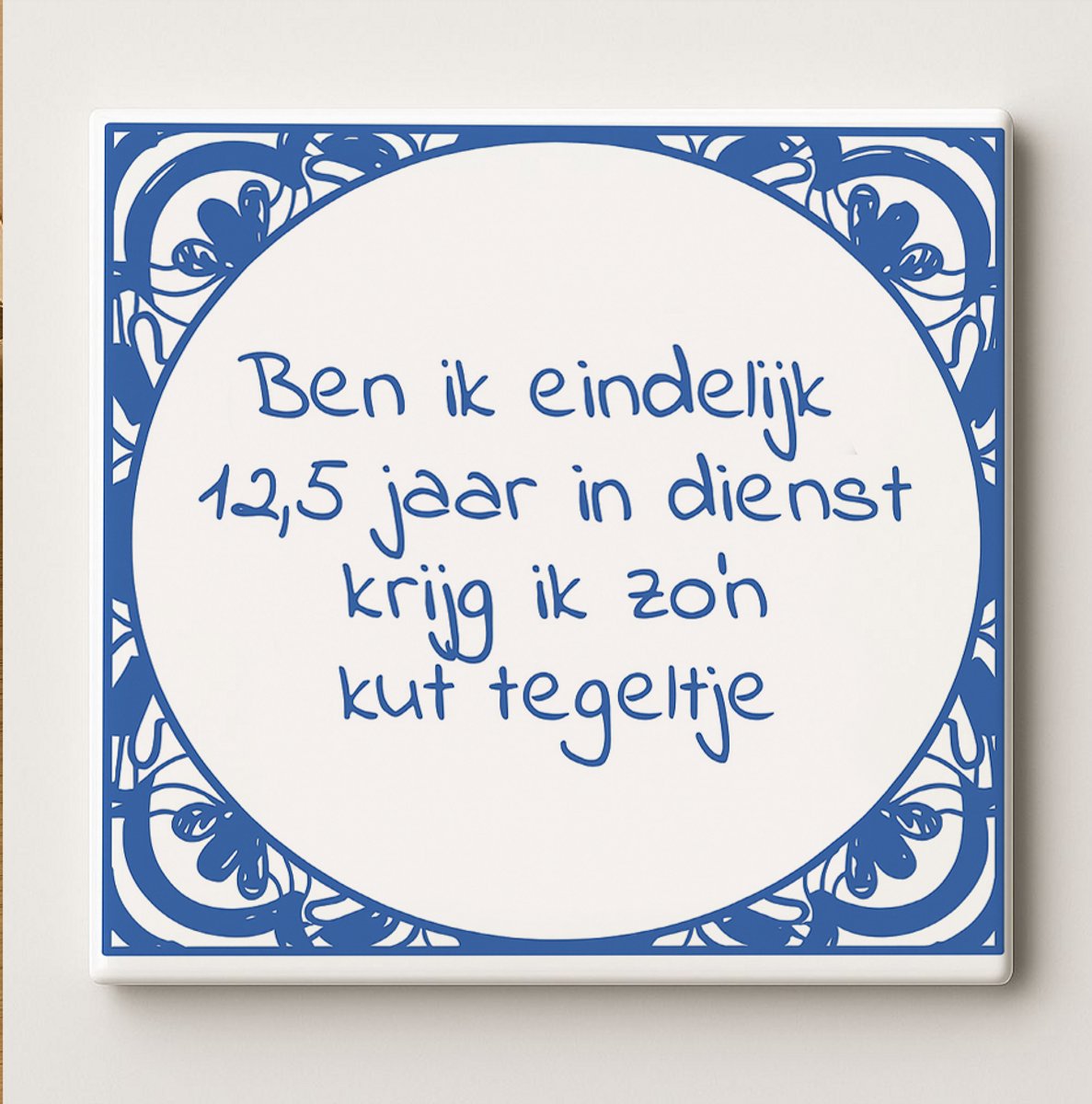 Grappige Werkjubileum Keramische Tegel “Na 12,5 Jaar In Dienst Krijg Ik Zo’n Kut Tegeltje”