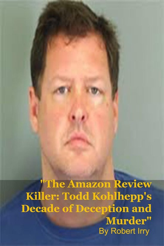 The Amazon Review Killer: Todd Kohlhepp's Decade of Deceptio ... - cover