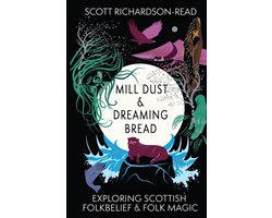 Mill Dust and Dreaming Bread: Exploring Scottish Folk Belief and Folk Magic
