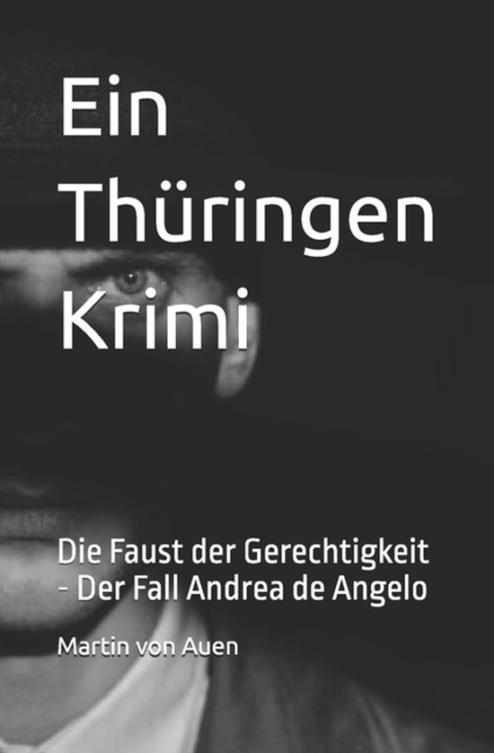 Ein Thï¿½ringen Krimi Der Fall Andrea de Angelo: Die Faust der Gerechtigkeit