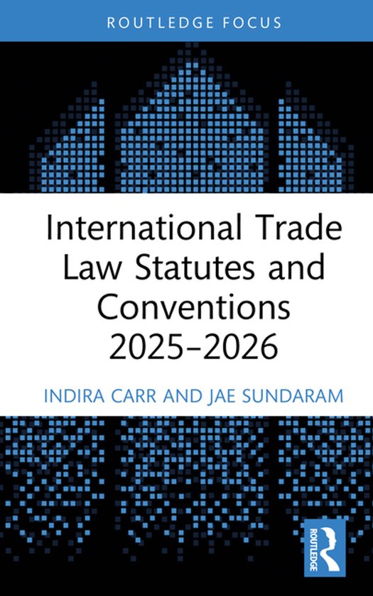 Boekomslag: International Trade Law Statutes and Conventions 2025-2026 door Indira Carr en Jae Sundaram met blauwe pixelmotieven.