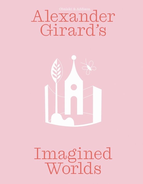 Alexander Girard’s Imagined Worlds