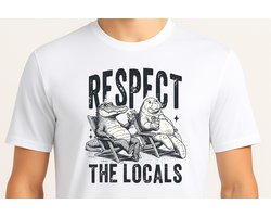 Respect The Locals - T Shirt - Cute - Sarcastic - GoodVibes - Sarcasm - Funny - Gift - Cadeau - Sarcastisch - SarcastischeVibes - schattig - lief - feelgood