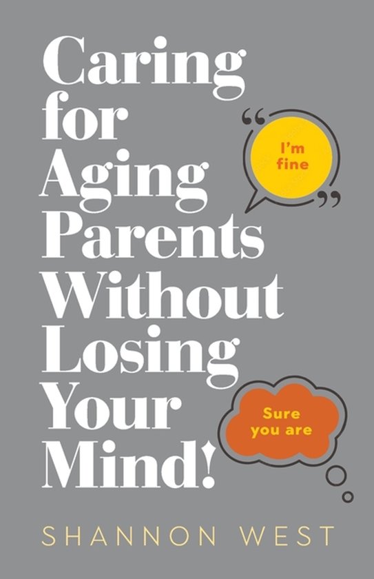 Caring for Aging Parents Without Losing Your Mind! - cover