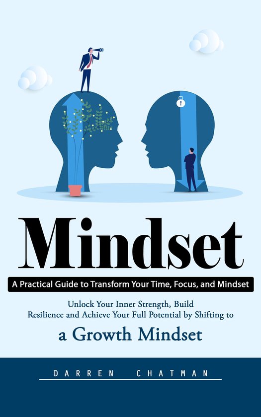 Mindset: A Practical Guide to Transform Your Time, Focus, and Mindset ...