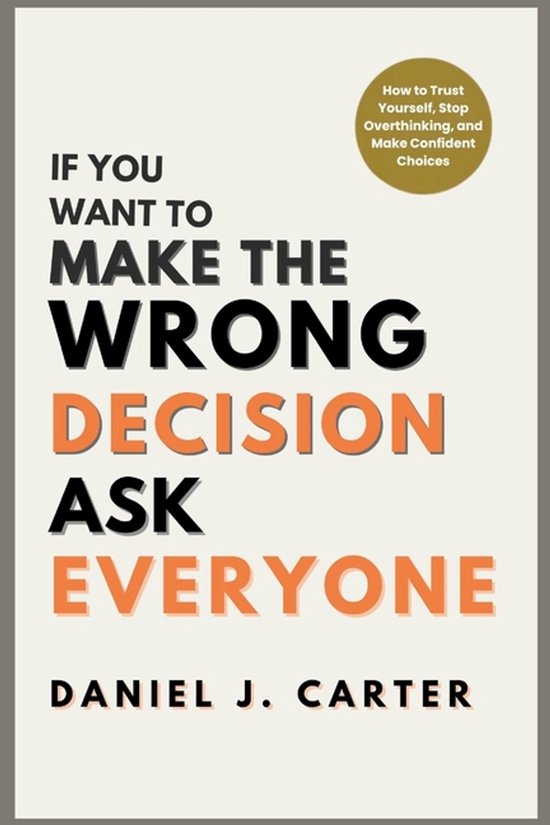 If You Want to Make the Wrong Decision, Ask Everyone - cover