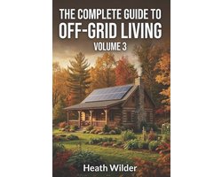 The Complete Guide to Off-Grid Living-The Complete Guide to Off-Grid Living