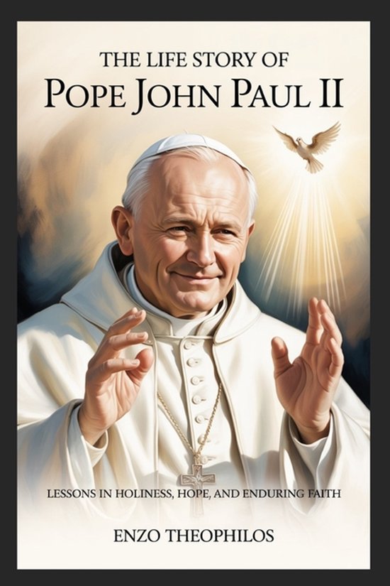 The Life Story of Saint Pope John Paul II, Enzo Theophilos ...