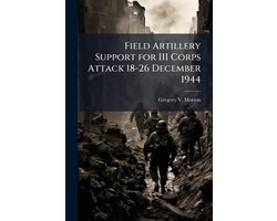 Field Artillery Support for III Corps Attack 18-26 December 1944
