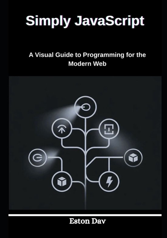 Simply JavaScript: A Visual Guide to Programming for the Modern Web ...