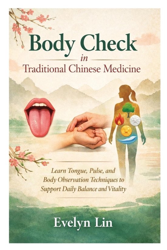 Body Check in Traditional Chinese Medicine: Learn Tongue, Pulse, and ...