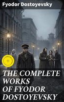 THE COMPLETE WORKS OF FYODOR DOSTOYEVSKY