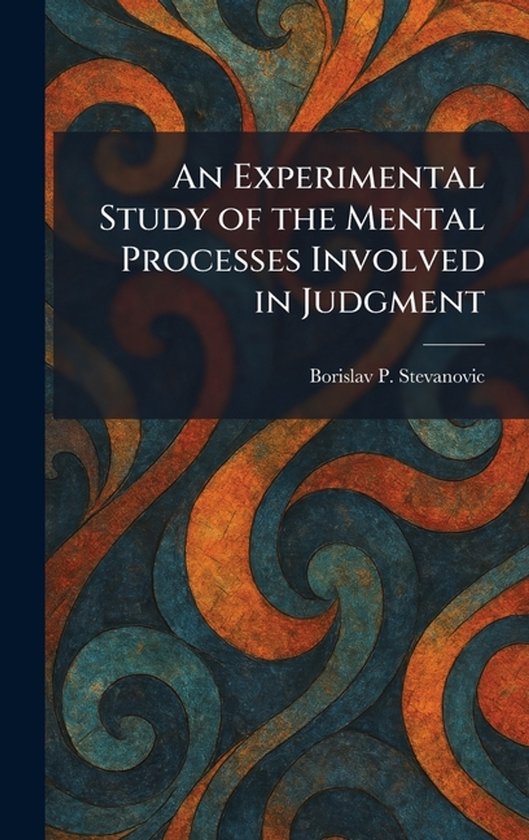 An Experimental Study of the Mental Processes Involved in Ju ... - cover