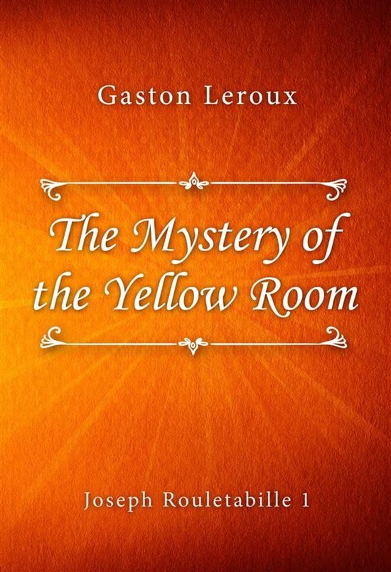 Joseph Rouletabille series 1 - The Mystery of the Yellow Roo ... - cover