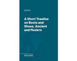 A Short Treatise on Boots and Shoes, Ancient and Modern