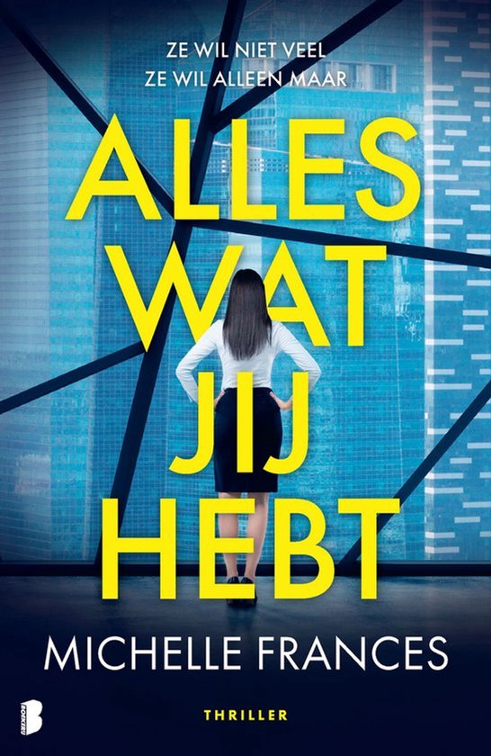 Boekomslag met tekst 'Alles wat jij hebt'. Een vrouw in kantoorkleding staat met de rug naar de kijker tegen een achtergrond van glas en staal.