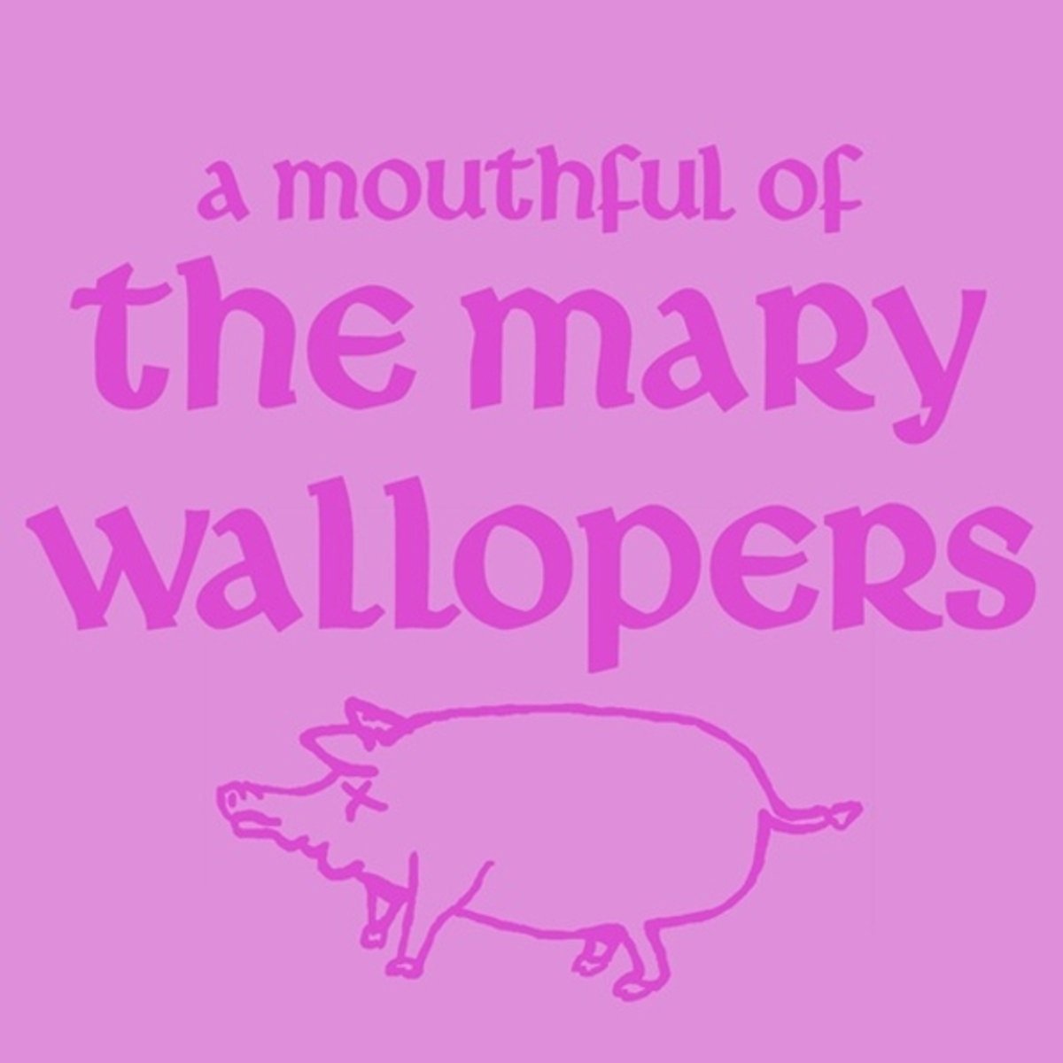 Mary Wallopers - A Mouthful Of The Mary Wallopers
