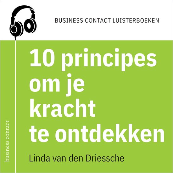 Boekomslag: "10 principes om je kracht te ontdekken" door Linda van den Driessche. Met een icoon van een koptelefoon en de tekst "Business Contact Luisterboeken".