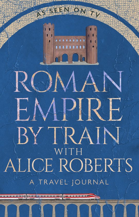 Roman Empire by Train with Alice Roberts - cover