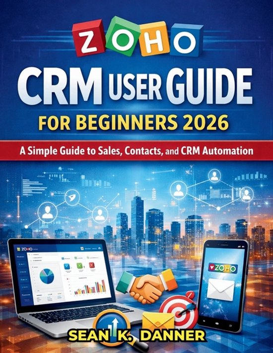 Zoho Crm User Guide for Beginners 2026 | 9798250504959 | Sean K Danner ...