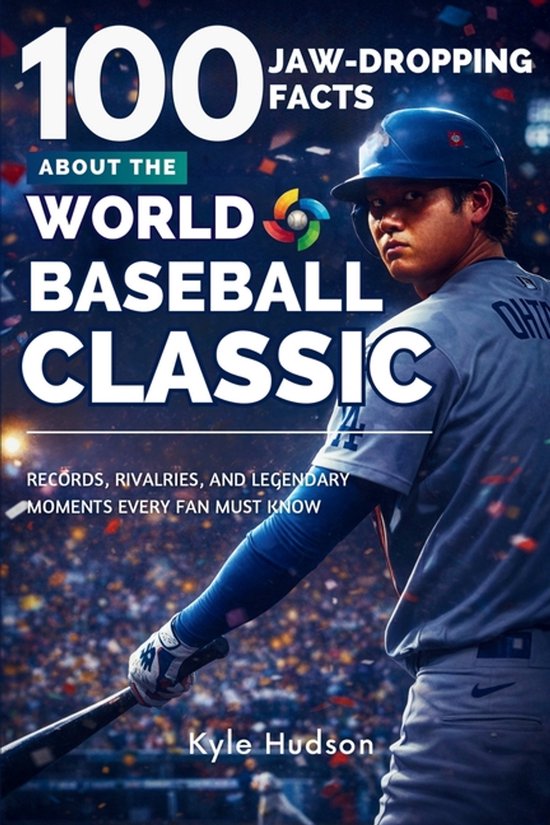 100 Jaw-Dropping Facts About the World Baseball Classic - cover