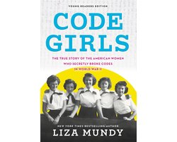 Code Girls The True Story of the American Women Who Secretly Broke Codes in World War II
