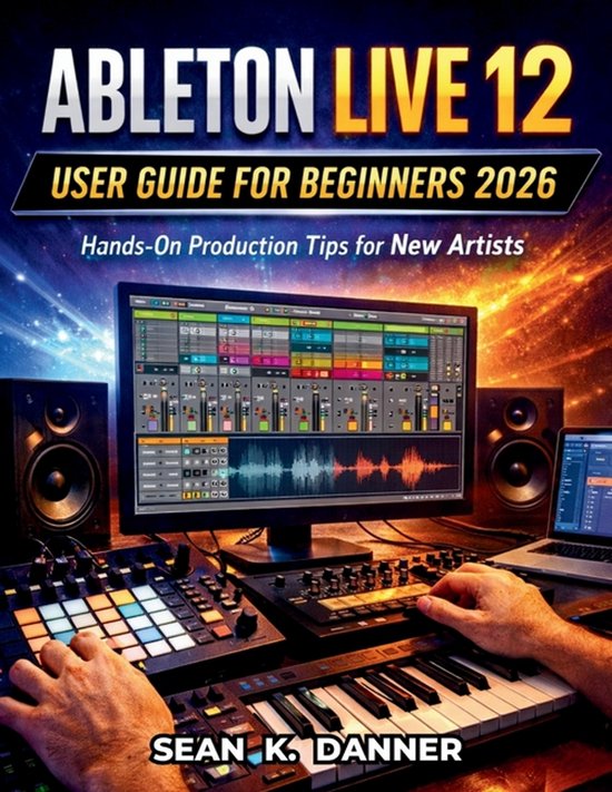 Ableton Live 12 User Guide for Beginners 2026 - cover