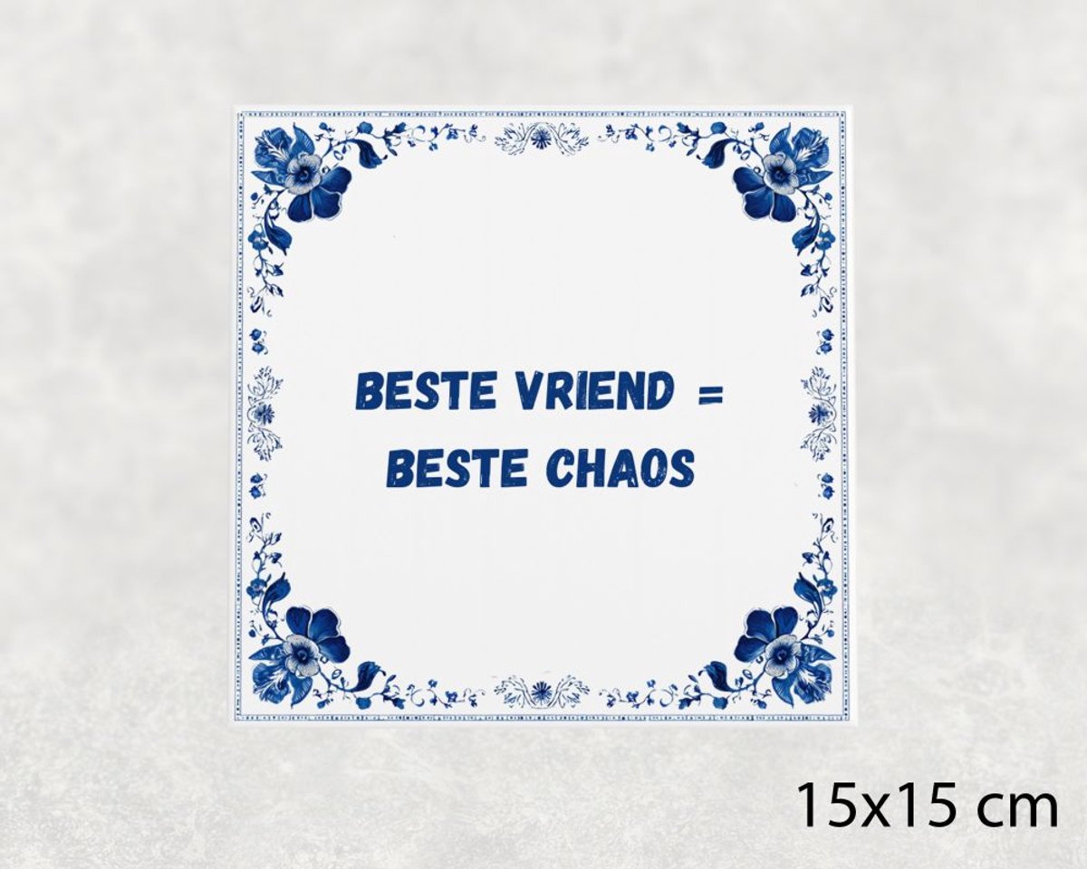 Spreuk tegel 15x15 cm Beste vriend = beste chaos
