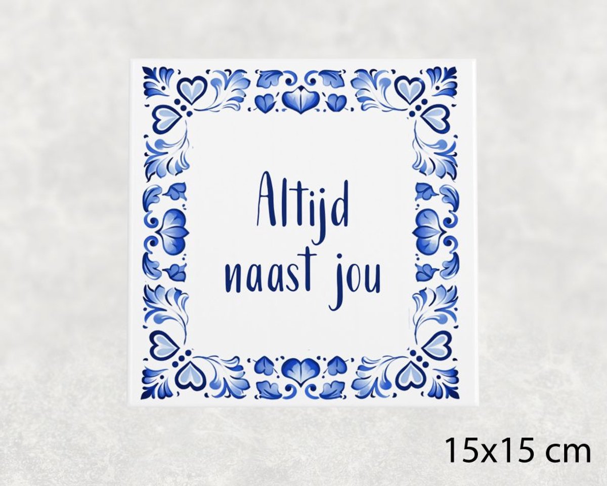 Spreuk tegel 15x15 cm Altijd naast jou
