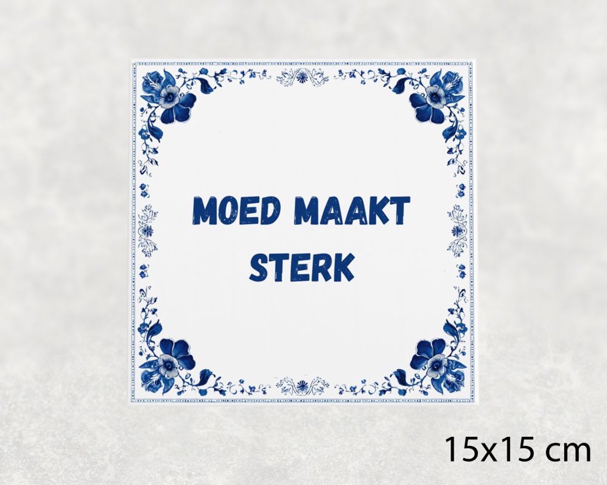 Spreuk tegel 15x15 cm Moed maakt sterk