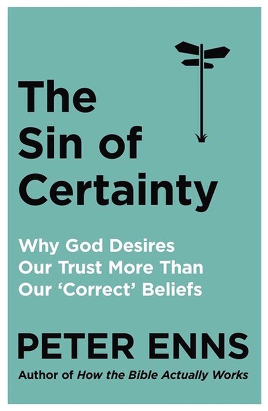 Boekomslag van 'The Sin of Certainty' met de tekst 'The Sin of Certainty Why God Desires Our Trust More Than Our 'Correct' Beliefs' en de naam Peter Enns.