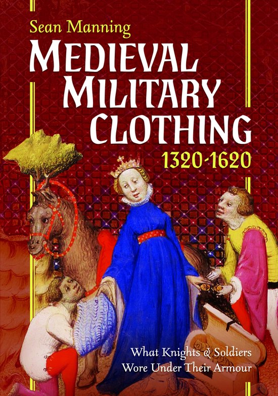 Couverture du livre : Vêtements militaires médiévaux 1320-1620, avec une illustration d'une reine, d'un cavalier, d'un cheval et de deux hommes.