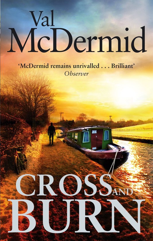 Boekcover met de titel 'Cross and Burn' van Val McDermid. Een man loopt langs een kanaal bij zonsondergang, naast een boot.
