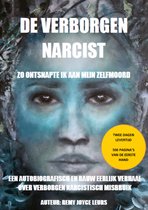 De verborgen narcist - Zo ontsnapte ik aan mijn zelfmoord. Psychologisch misbruik, Narcisme, Geestelijke manipulatie, Pathologische familie dynamiek, Geschreven door het slachtoffer - Auteur: Remy Joyce Leurs.