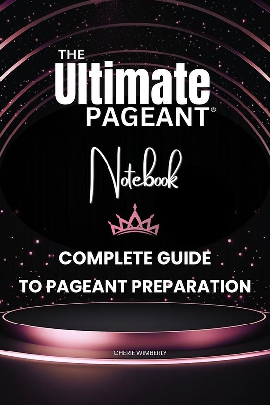 The Ultimate Pageant Notebook Complete Guide to Pageant Prep ... - cover