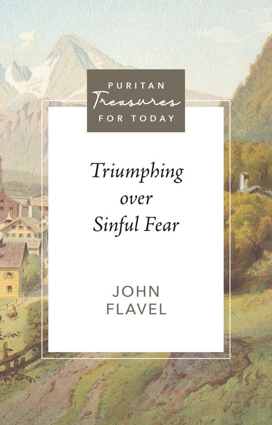 Puritan Treasures for Today - Triumphing over Sinful Fear