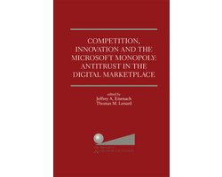 Competition, Innovation and the Microsoft Monopoly: Antitrust in the Digital Marketplace