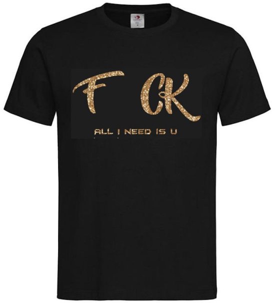 T-shirt Unisex Volwassenen Lol - Festival - carnaval - kermis - festival - vrijgezel - feestje - grappig - humor - Weekend -"F CK All I need is U" Op Voorkant | korte mouw | Zwart/Goud GLITTER | maat M