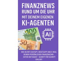 Finanznews rund um die Uhr – Mit deinem eigenen KI-Agenten