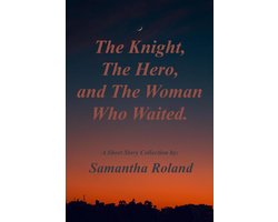 The Knight, the Hero, and the Woman Who Waited